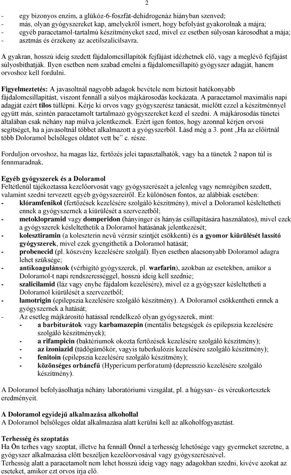 A gyakran, hosszú ideig szedett fájdalomcsillapítók fejfájást idézhetnek elő, vagy a meglévő fejfájást súlyosbíthatják.