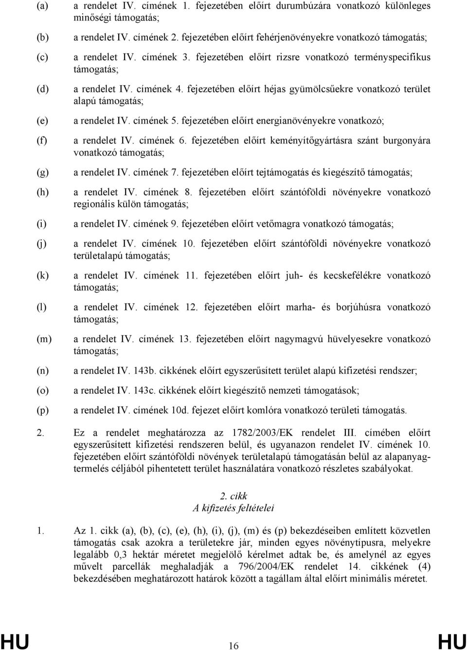 fejezetében előírt héjas gyümölcsűekre vonatkozó terület alapú támogatás; a rendelet IV. címének 5. fejezetében előírt energianövényekre vonatkozó; a rendelet IV. címének 6.