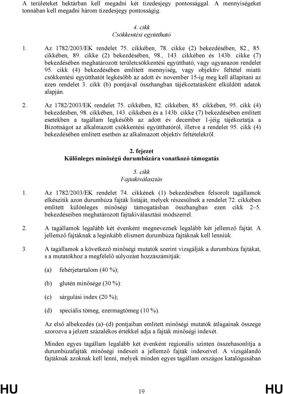 cikke (7) bekezdésében meghatározott területcsökkentési együttható, vagy ugyanazon rendelet 95.