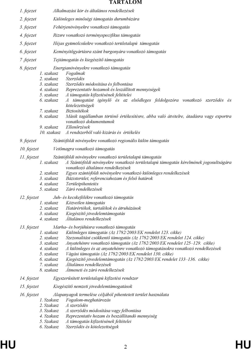 fejezet Tejtámogatás és kiegészítő támogatás 8. fejezet Energianövényekre vonatkozó támogatás 1. szakasz Fogalmak 2. szakasz Szerződés 3. szakasz Szerződés módosítása és felbontása 4.