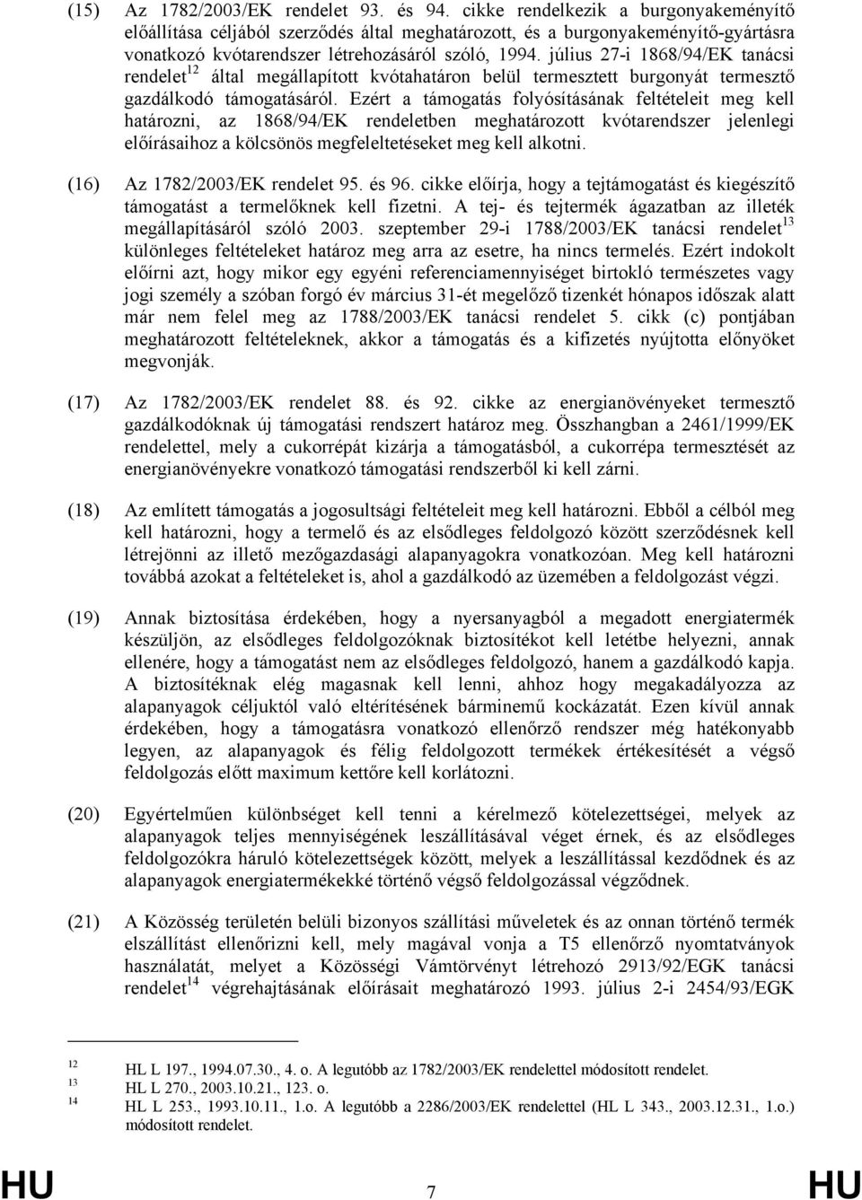 július 27-i 1868/94/EK tanácsi rendelet 12 által megállapított kvótahatáron belül termesztett burgonyát termesztő gazdálkodó támogatásáról.