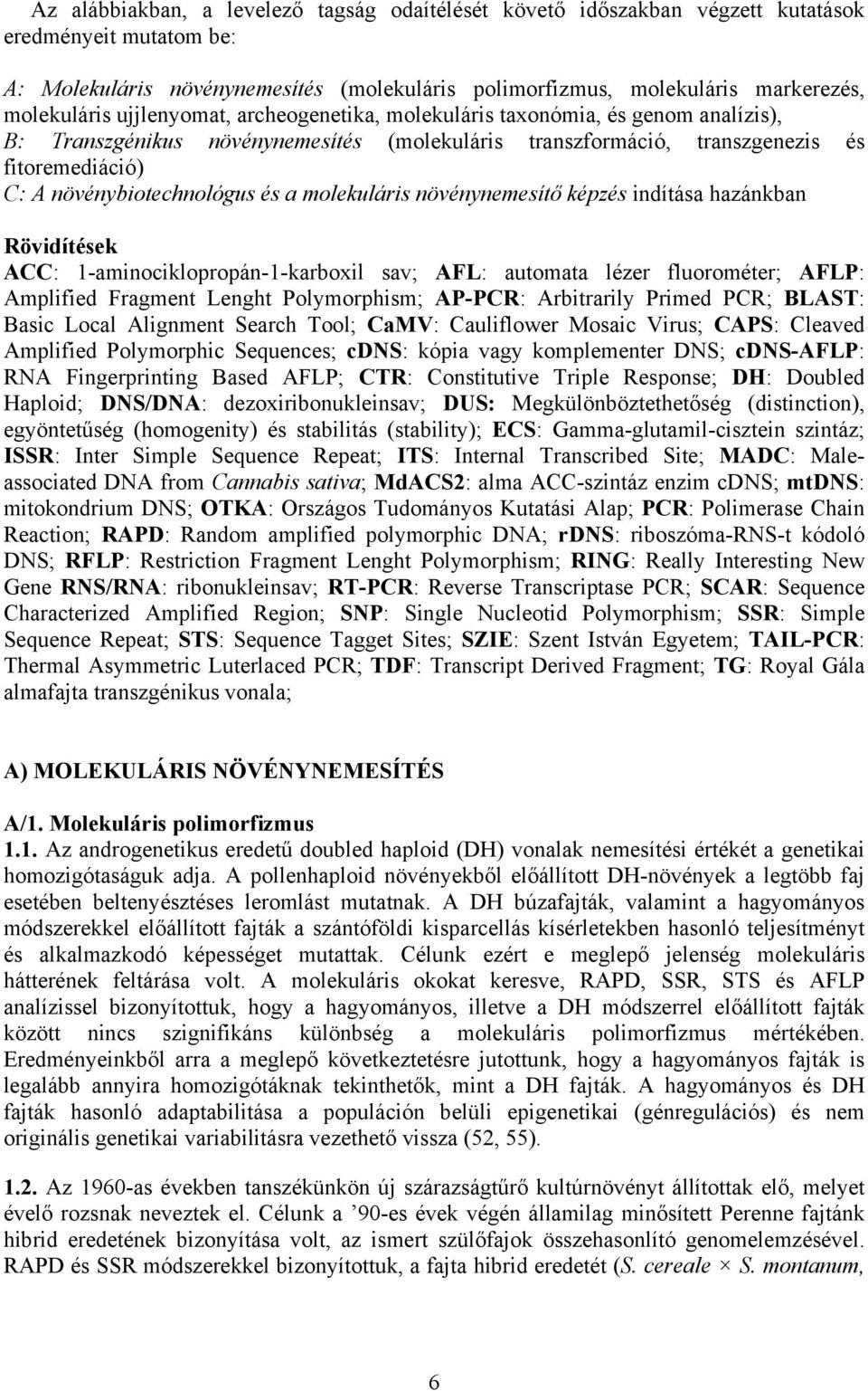 növénybiotechnológus és a molekuláris növénynemesítő képzés indítása hazánkban Rövidítések ACC: 1-aminociklopropán-1-karboxil sav; AFL: automata lézer fluorométer; AFLP: Amplified Fragment Lenght