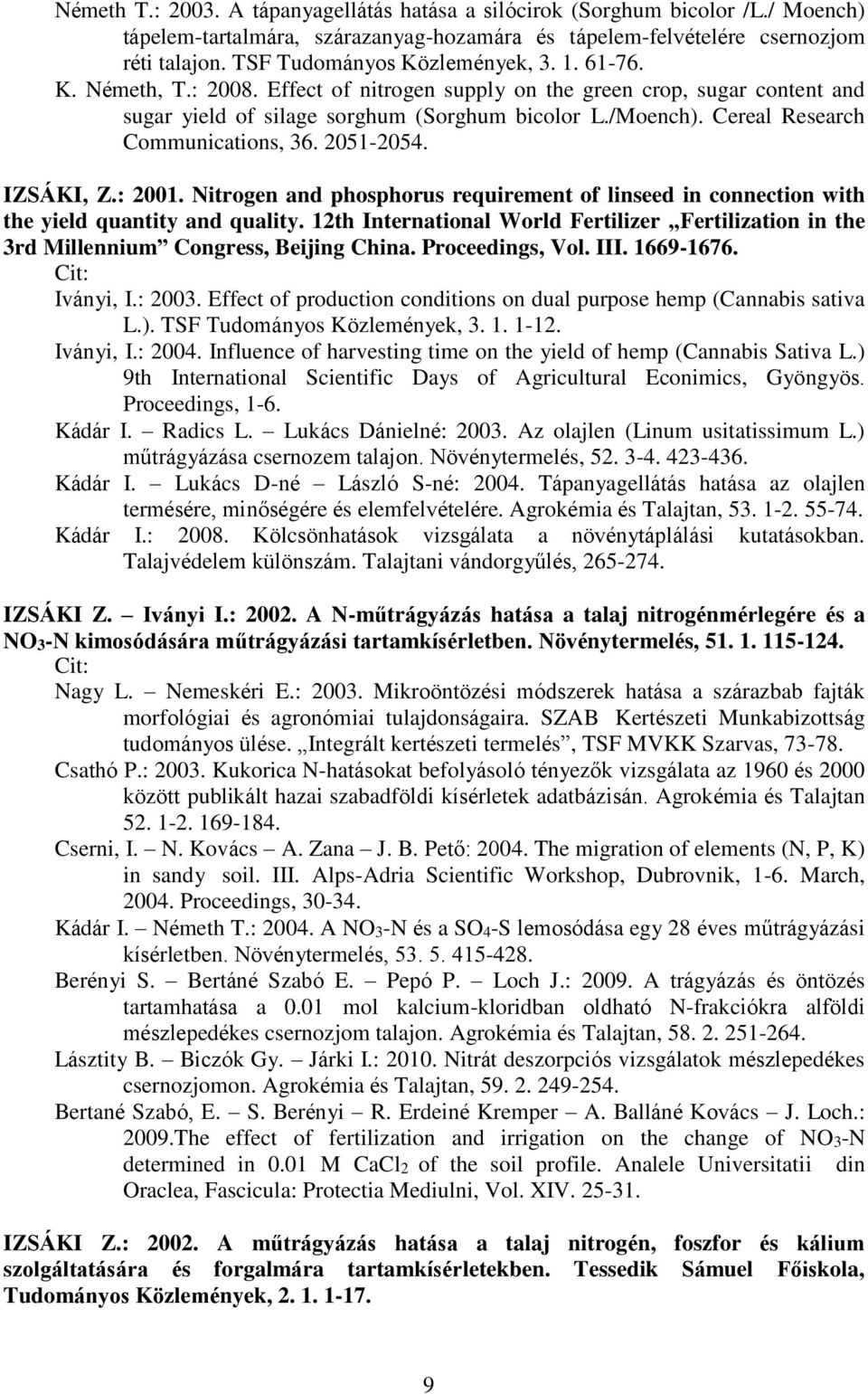 Cereal Research Communications, 36. 2051-2054. IZSÁKI, Z.: 2001. Nitrogen and phosphorus requirement of linseed in connection with the yield quantity and quality.