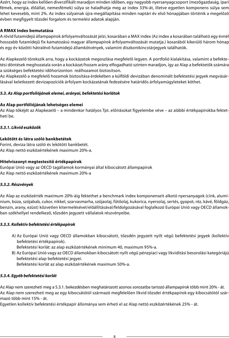 Az index súlyainak újra-megállapítása minden naptári év első hónapjában történik a megelőző évben megfigyelt tőzsdei forgalom és termelési adatok alapján.