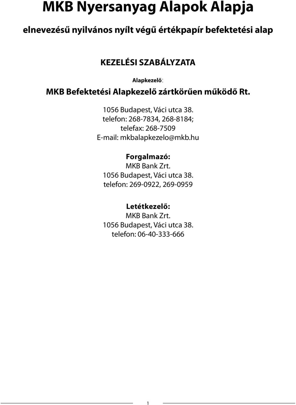 telefon: 268-7834, 268-8184; telefax: 268-7509 E-mail: mkbalapkezelo@mkb.hu Forgalmazó: MKB Bank Zrt.