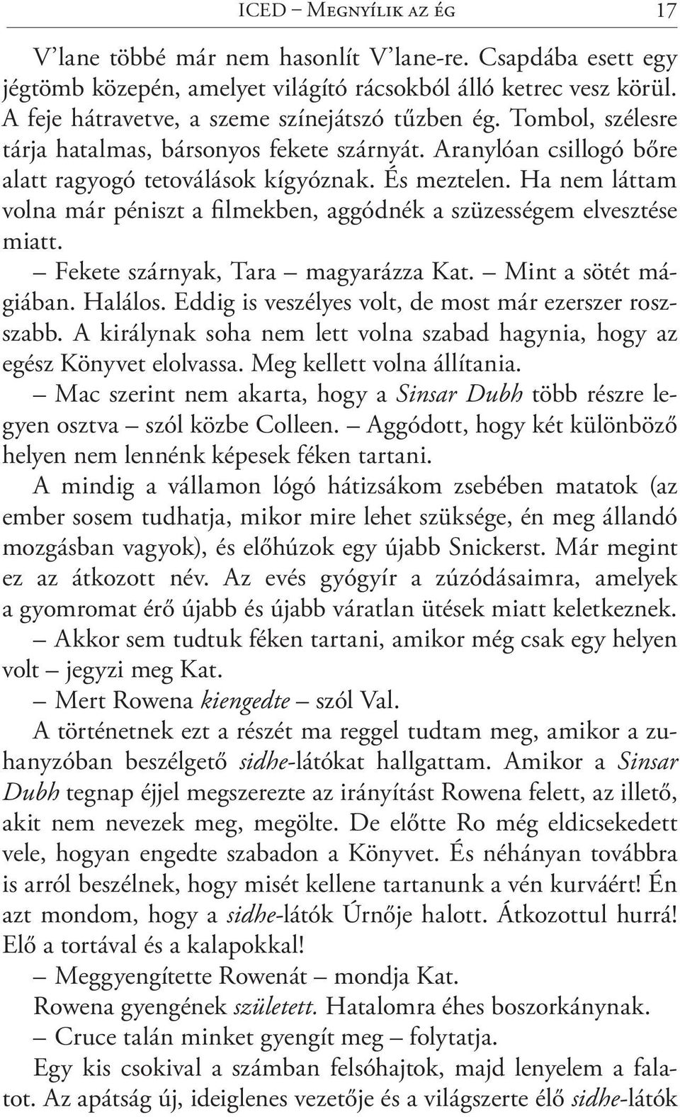 Ha nem láttam volna már péniszt a filmekben, aggódnék a szüzességem elvesztése miatt. Fekete szárnyak, Tara magyarázza Kat. Mint a sötét mágiában. Halálos.