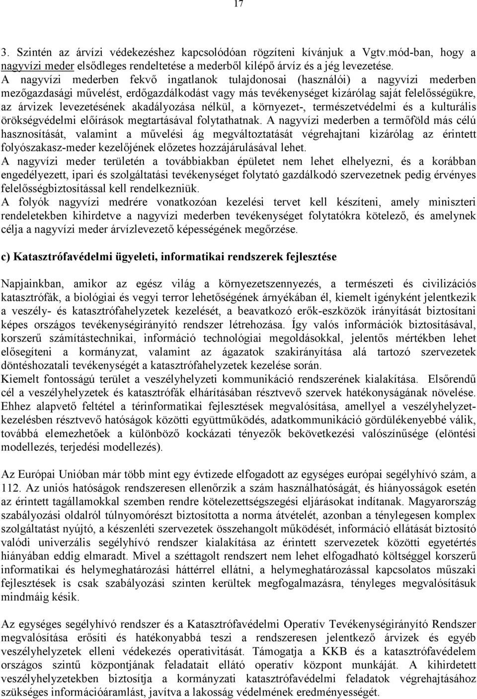 levezetésének akadályozása nélkül, a környezet-, természetvédelmi és a kulturális örökségvédelmi előírások megtartásával folytathatnak.