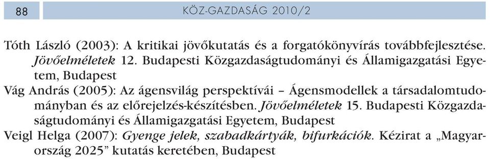 a társadalomtudományban és az előrejelzés-készítésben. Jövőelméletek 15.