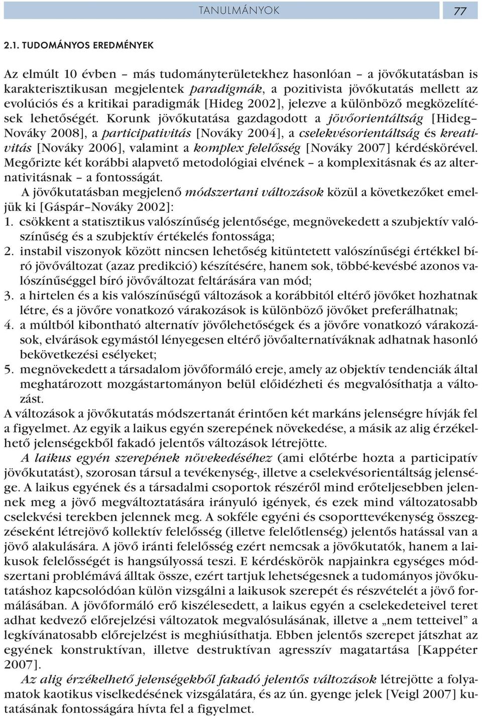 paradigmák [Hideg 2002], jelezve a különböző megközelítések lehetőségét.