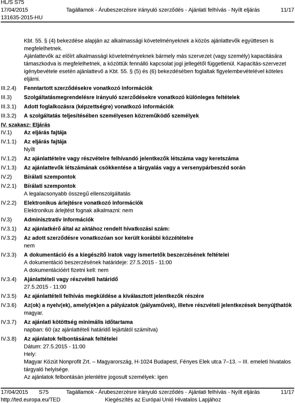 Kapacitás-szervezet igénybevétele esetén ajánlattevő a Kbt. 55. (5) és (6) bekezdésében foglaltak figyelembevételével köteles eljárni.