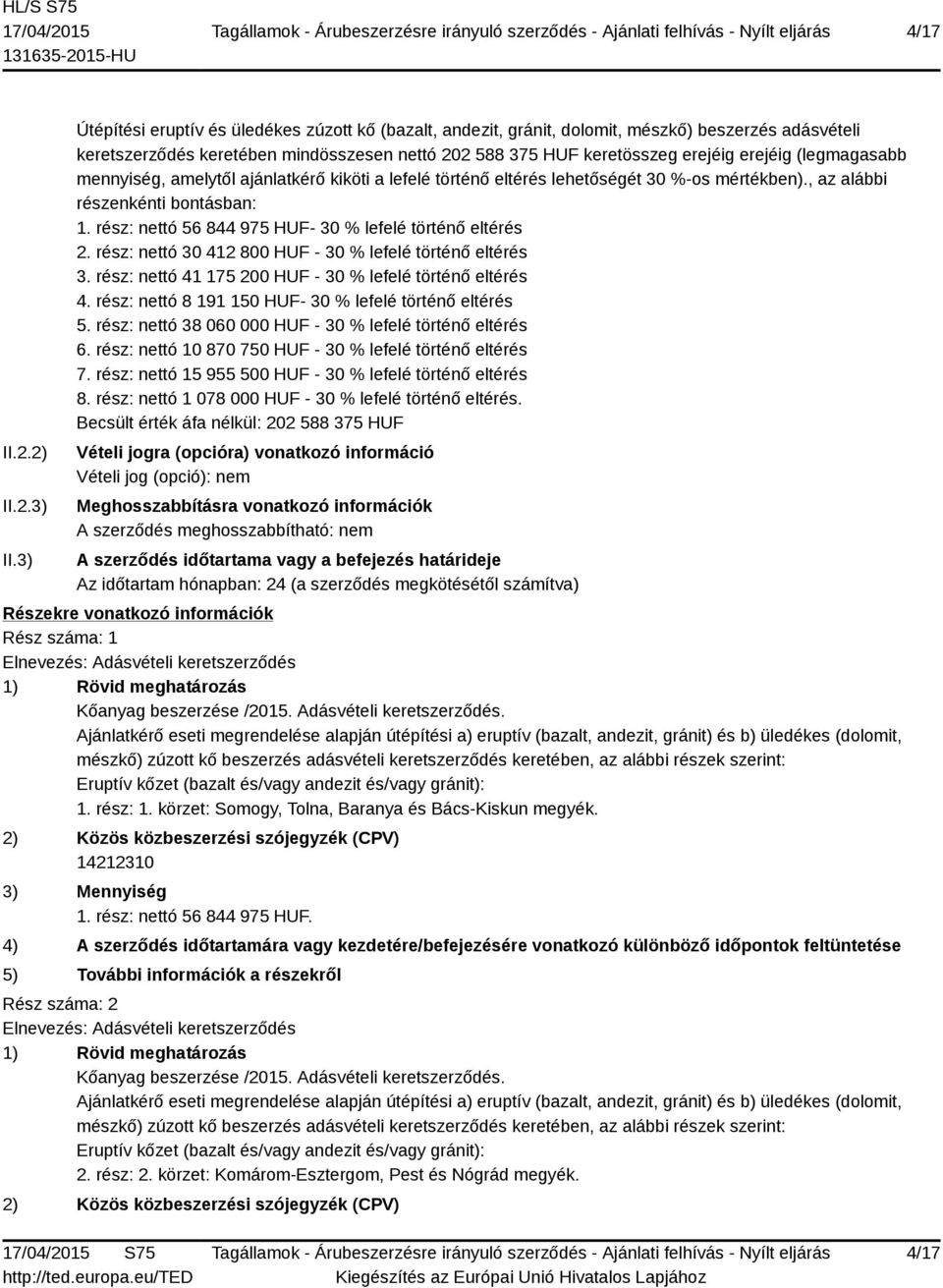 (legmagasabb mennyiség, amelytől ajánlatkérő kiköti a lefelé történő eltérés lehetőségét 30 %-os mértékben)., az alábbi részenkénti bontásban: 1.