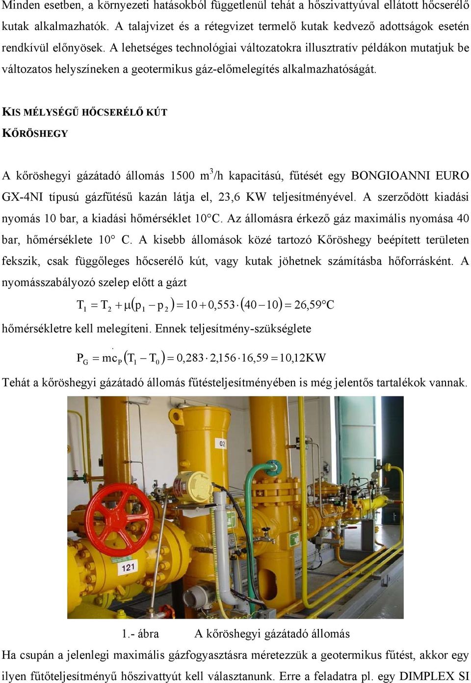 A lehetséges technológiai változatokra illusztratív példákon mutatjuk be változatos helyszíneken a geotermikus gáz-előmelegítés alkalmazhatóságát.