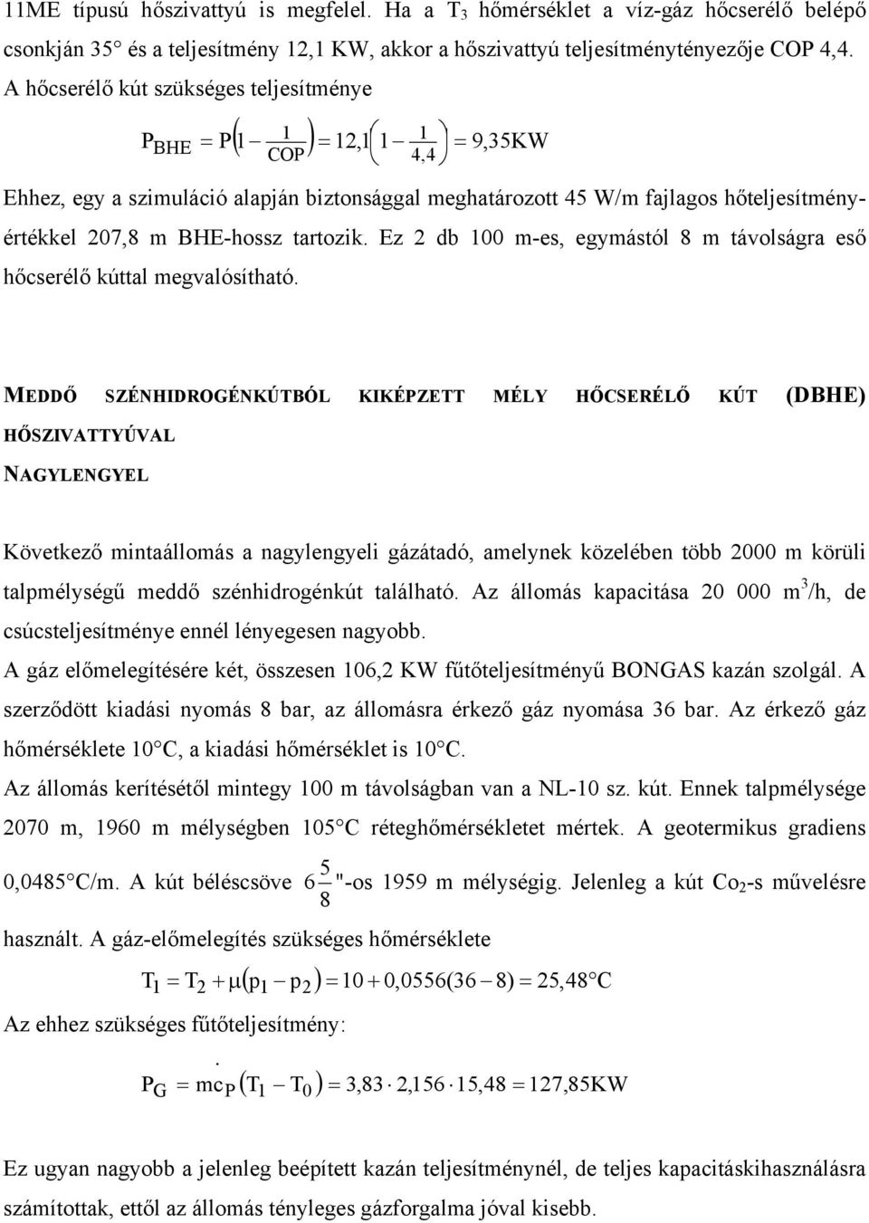 Ez 2 db 00 m-es, egymástól 8 m távolságra eső hőcserélő kúttal megvalósítható.