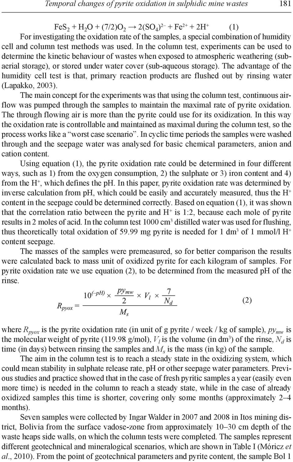 in the column test, experiments can be used to determine the kinetic behaviour of wastes when exposed to atmospheric weathering (subaerial storage), or stored under water cover (sub-aqueous storage).