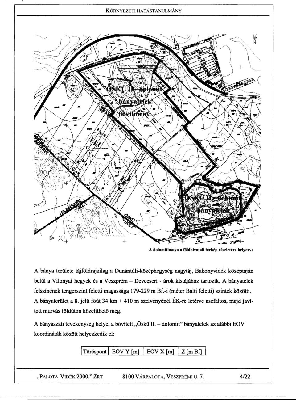 belül a Vilonyai hegyek és a Veszprém - Devecseri - árok kistájához tartozik. A bányatelek felszínének tengerszint feletti magassága 179-229 m Bf.-i (méter Balti feletti) szintek közötti.