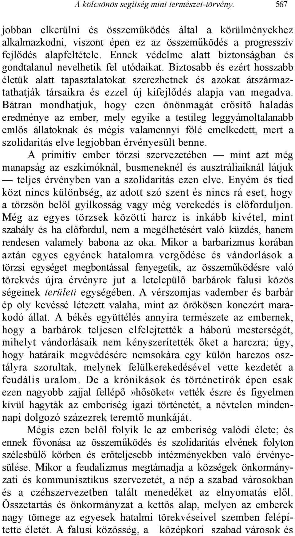 Biztosabb és ezért hosszabb életük alatt tapasztalatokat szerezhetnek és azokat átszármaztathatják társaikra és ezzel új kifejlődés alapja van megadva.