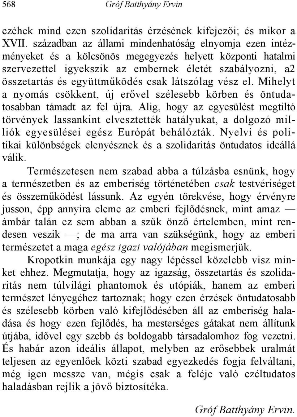 csak látszólag vész el. Mihelyt a nyomás csökkent, új erővel szélesebb körben és öntudatosabban támadt az fel újra.