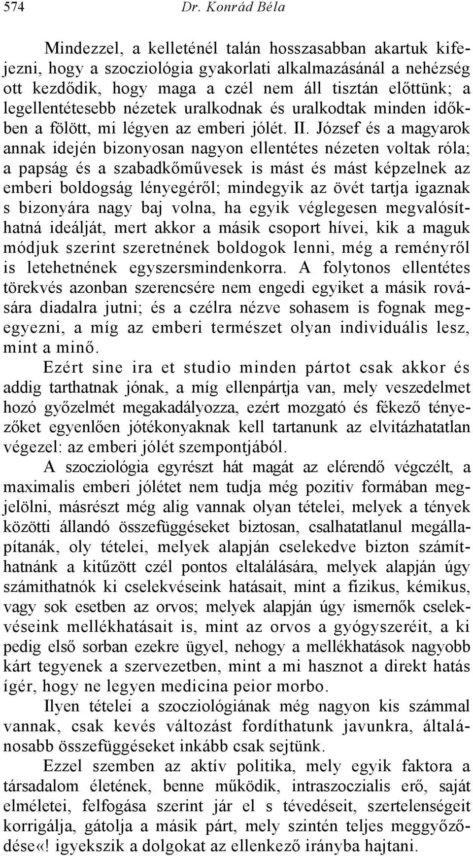 legellentétesebb nézetek uralkodnak és uralkodtak minden időkben a fölött, mi légyen az emberi jólét. II.