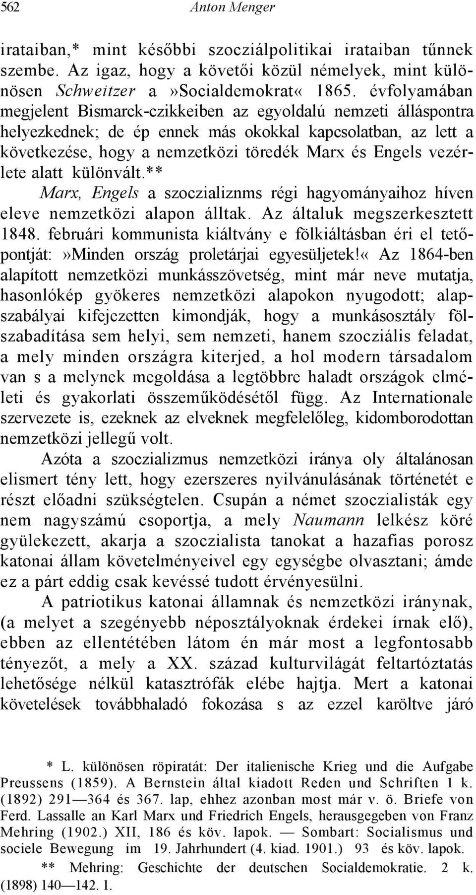 vezérlete alatt különvált.** Marx, Engels a szoczializnms régi hagyományaihoz híven eleve nemzetközi alapon álltak. Az általuk megszerkesztett 1848.