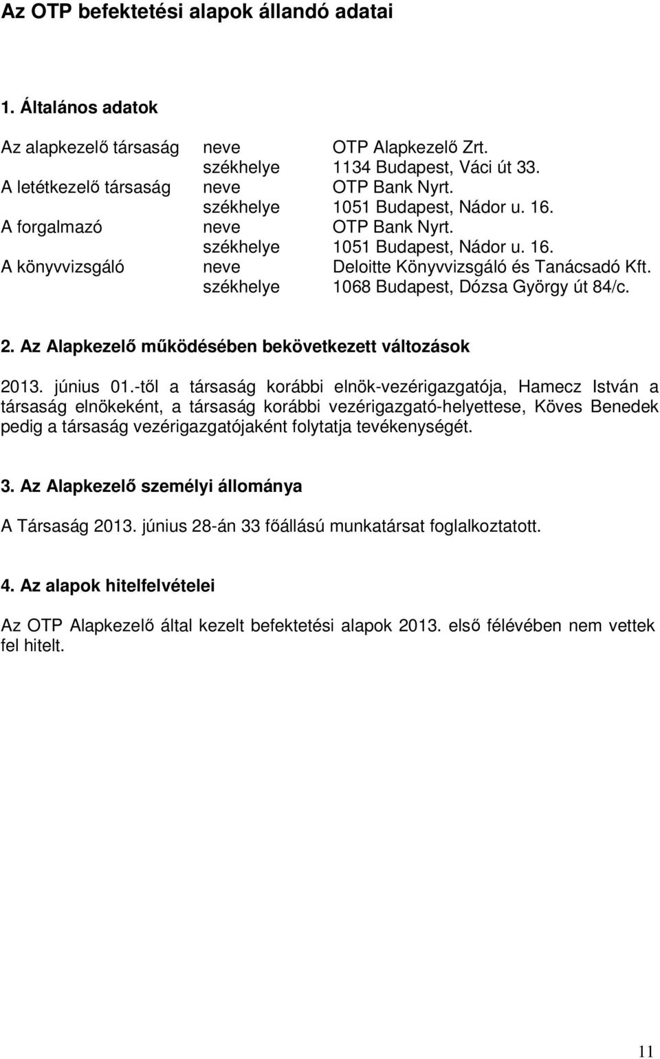 székhelye 1068 Budapest, Dózsa György út 84/c. 2. Az Alapkezelı mőködésében bekövetkezett változások 2013. június 01.