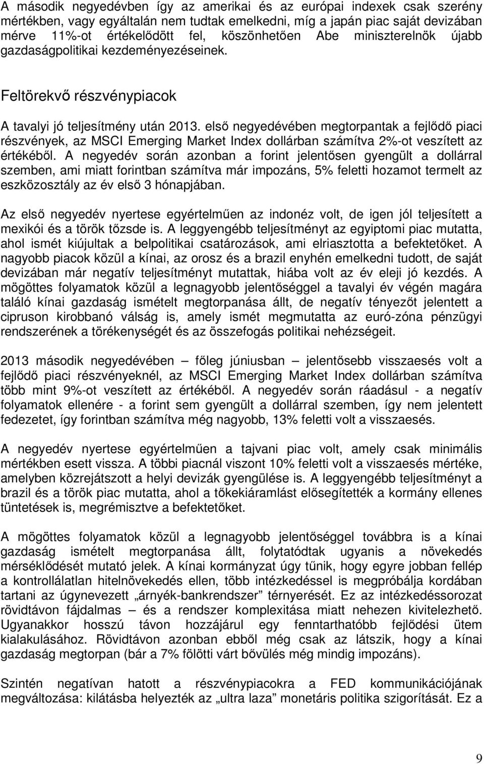 elsı negyedévében megtorpantak a fejlıdı piaci részvények, az MSCI Emerging Market Index dollárban számítva 2%-ot veszített az értékébıl.