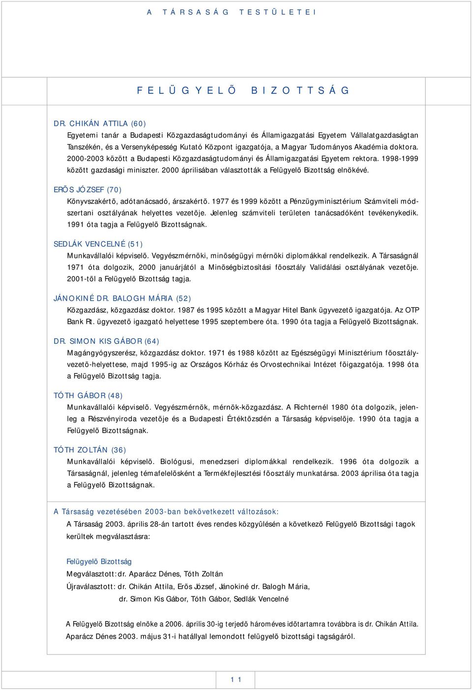 Akadémia doktora. 2000-2003 között a Budapesti Közgazdaságtudományi és Államigazgatási Egyetem rektora. 1998-1999 között gazdasági miniszter.