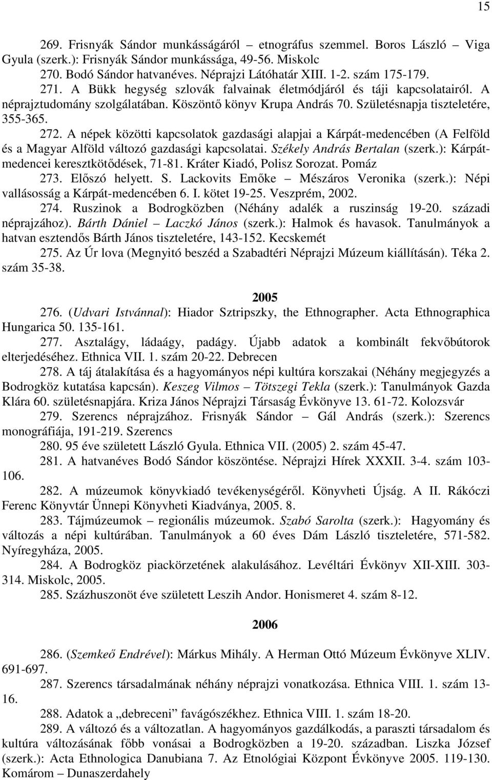 A népek közötti kapcsolatok gazdasági alapjai a Kárpát-medencében (A Felföld és a Magyar Alföld változó gazdasági kapcsolatai. Székely András Bertalan (szerk.): Kárpátmedencei keresztkötődések, 71-81.