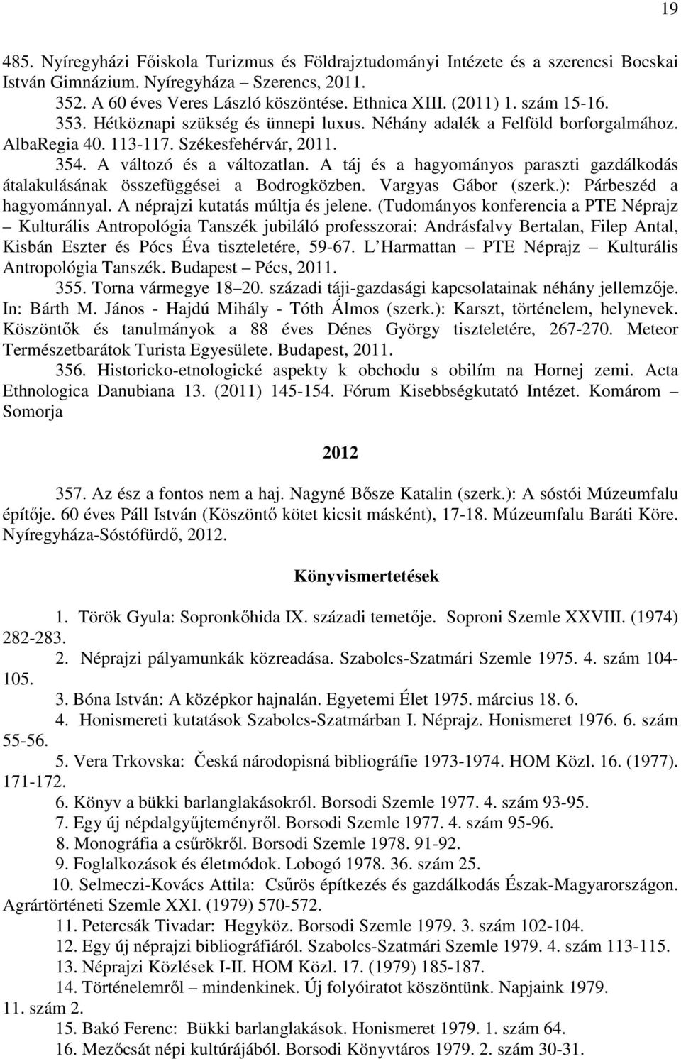 A táj és a hagyományos paraszti gazdálkodás átalakulásának összefüggései a Bodrogközben. Vargyas Gábor (szerk.): Párbeszéd a hagyománnyal. A néprajzi kutatás múltja és jelene.