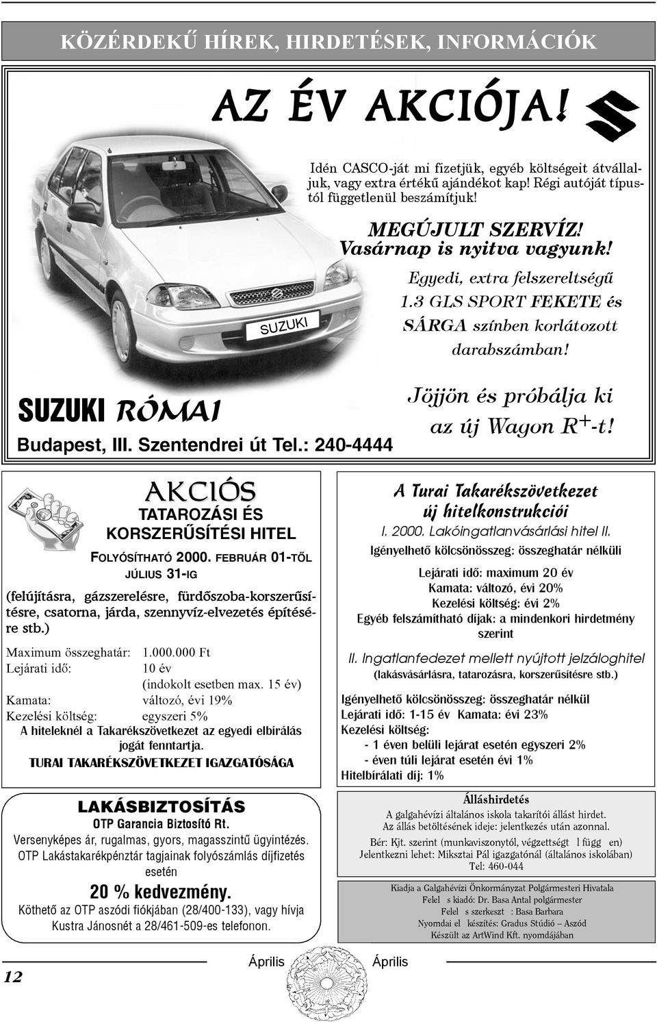 : 240-4444 Jöjjön és próbálja ki az új Wagon R + -t! AKCIÓS TATAROZÁSI ÉS KORSZERÛSÍTÉSI HITEL FOLYÓSÍTHATÓ 2000.