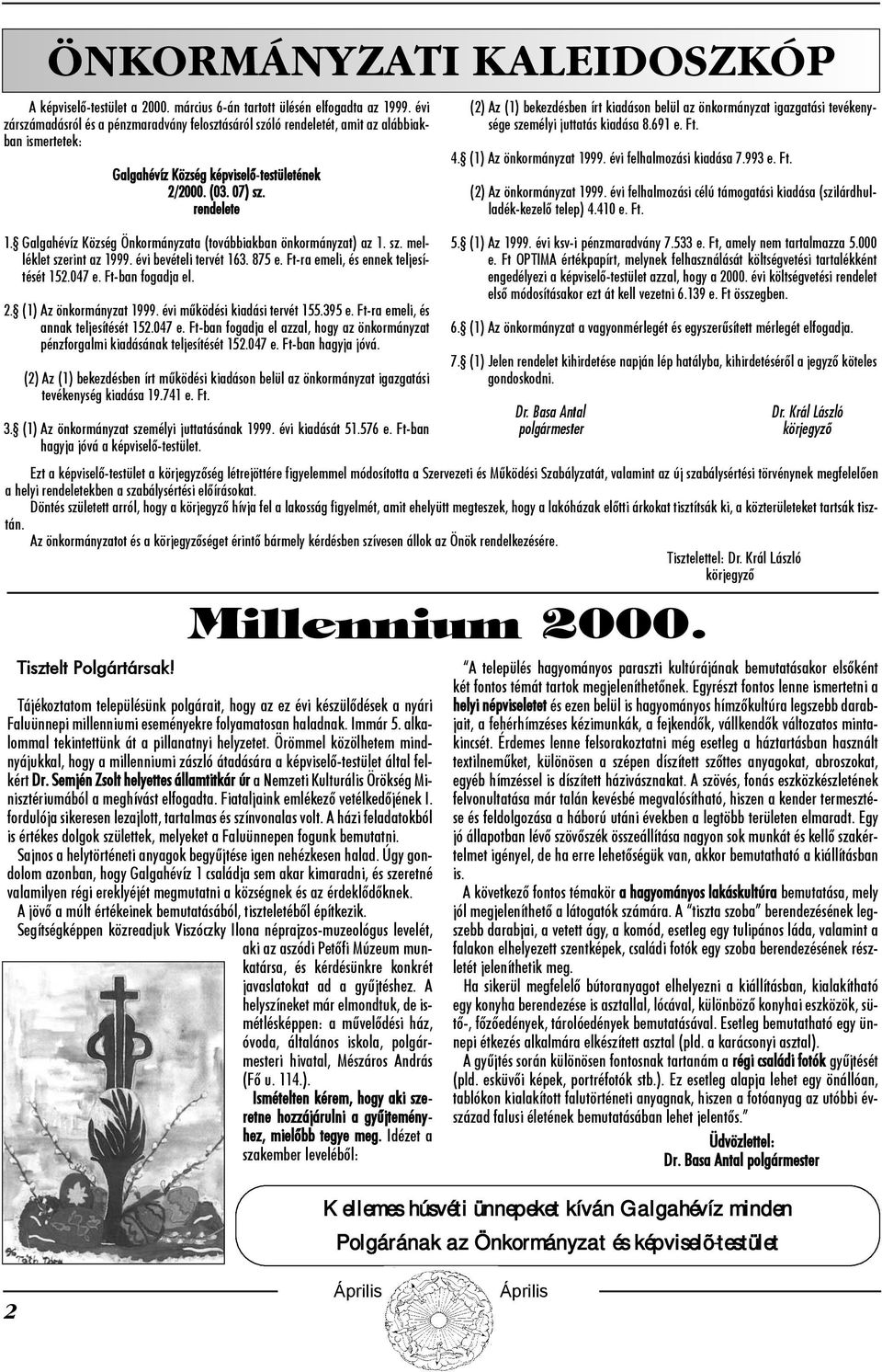 Galgahévíz Község Önkormányzata (továbbiakban önkormányzat) az 1. sz. melléklet szerint az 1999. évi bevételi tervét 163. 875 e. Ft-ra emeli, és ennek teljesítését 152.047 e. Ft-ban fogadja el. 2.