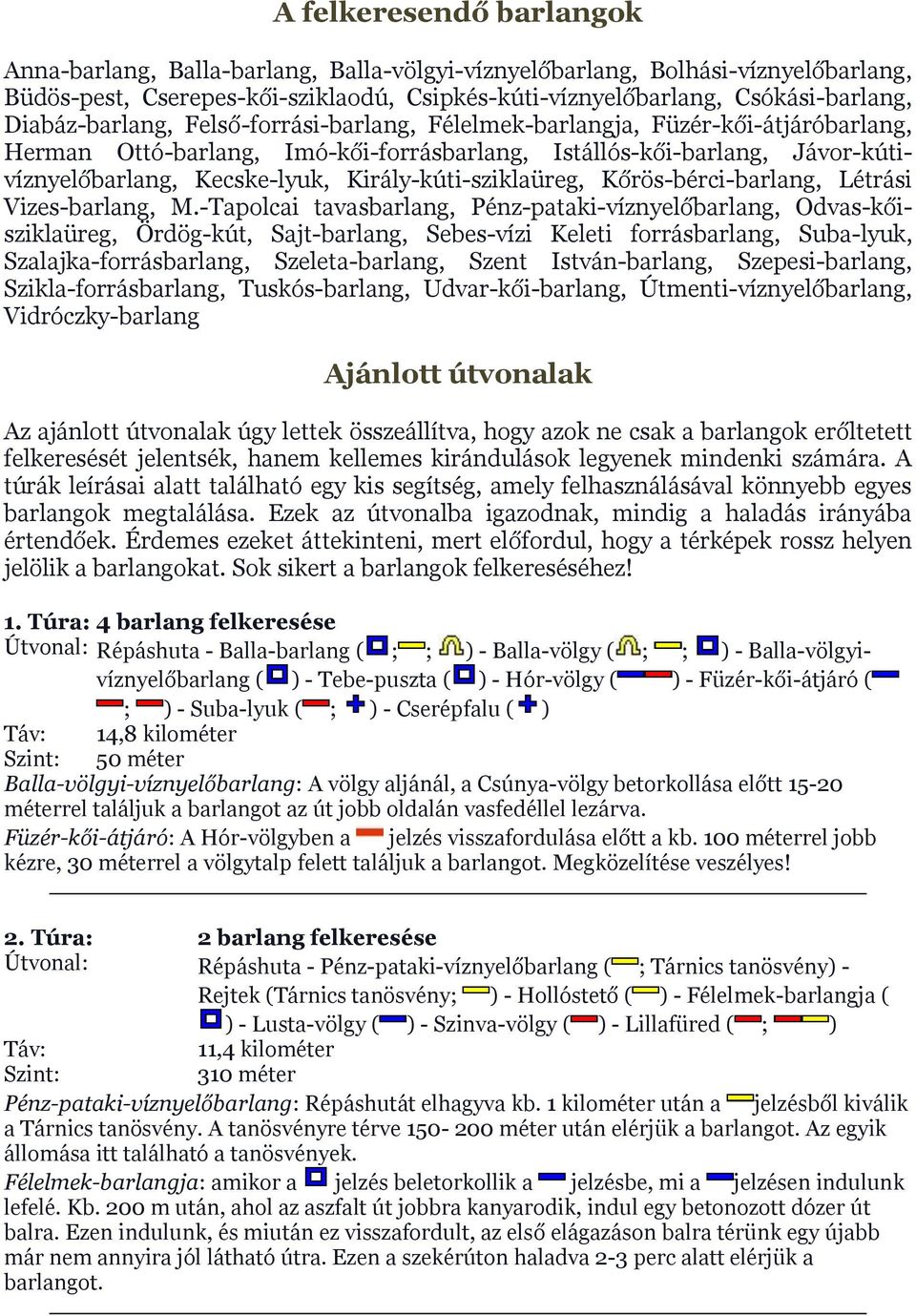 Király-kúti-sziklaüreg, Kőrös-bérci-barlang, Létrási Vizes-barlang, M.