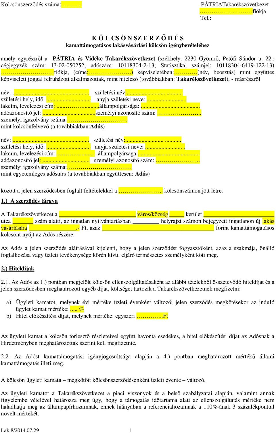 0 Gyömrő, Petőfi Sándor u. 22.; cégjegyzék szám: 13-02-050252; adószám: 10118304-2-13; Statisztikai számjel: 10118304-6419-122-13) fiókja, (címe:.