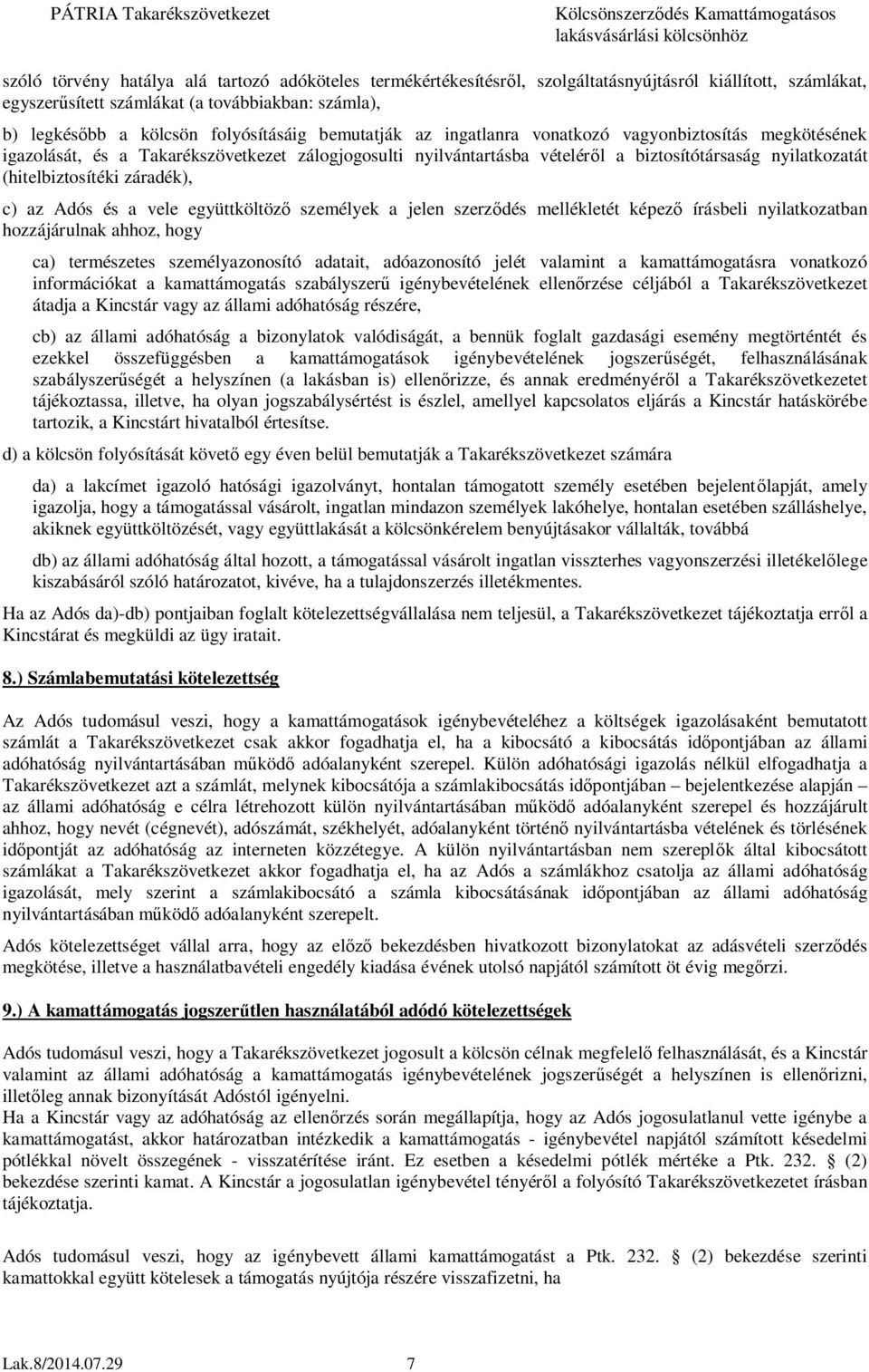 (hitelbiztosítéki záradék), c) az Adós és a vele együttköltöző személyek a jelen szerződés mellékletét képező írásbeli nyilatkozatban hozzájárulnak ahhoz, hogy ca) természetes személyazonosító