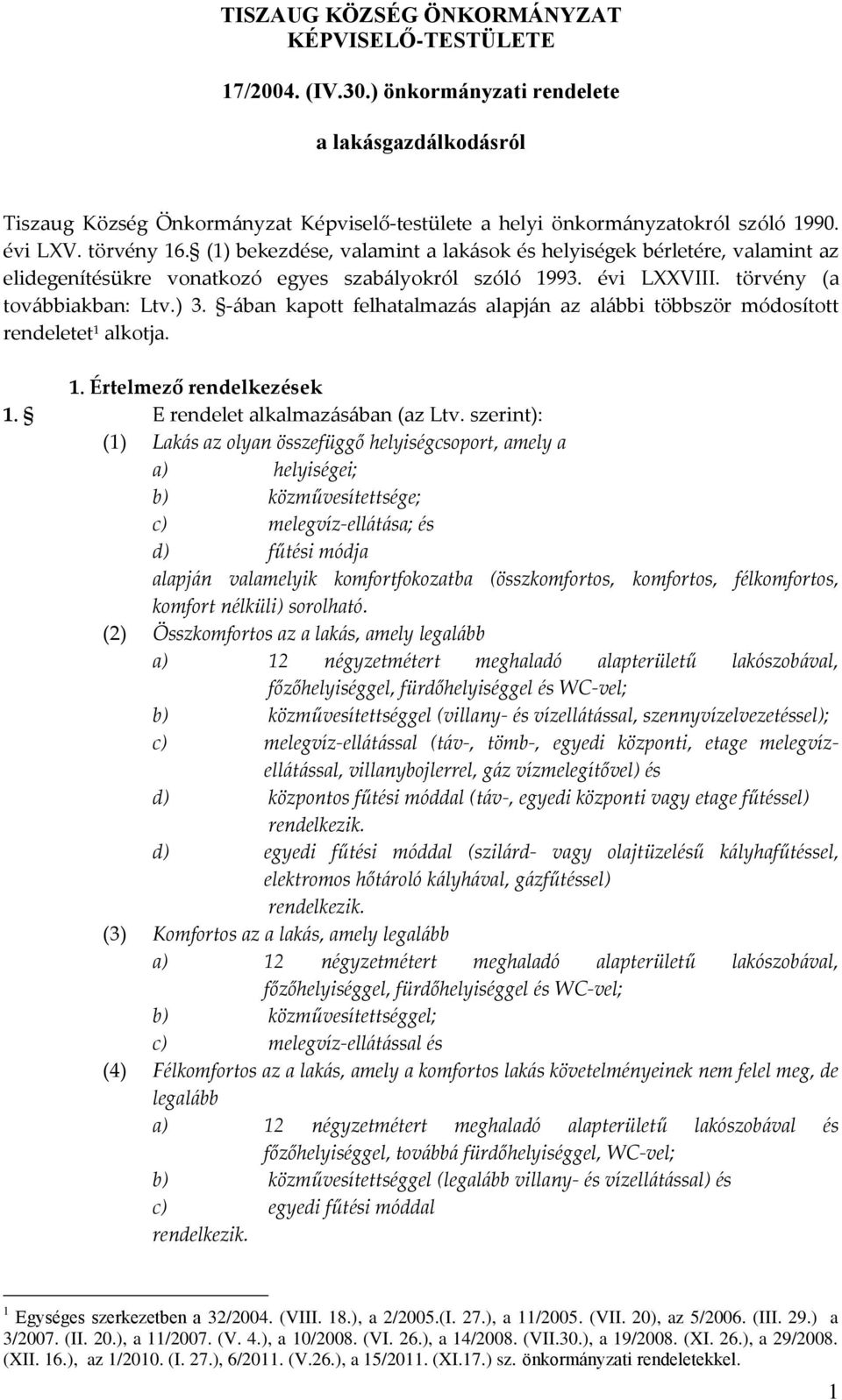 -ában kapott felhatalmazás alapján az alábbi többször módosított rendeletet 1 alkotja. 1. Értelmező rendelkezések 1. E rendelet alkalmazásában (az Ltv.