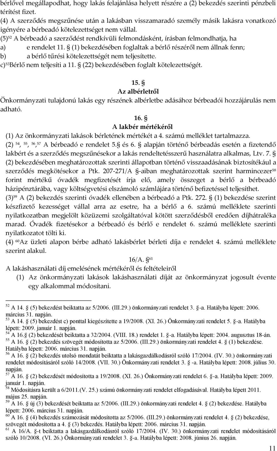 (5) 52 A bérbeadó a szerződést rendkívüli felmondásként, írásban felmondhatja, ha a) e rendelet 11.