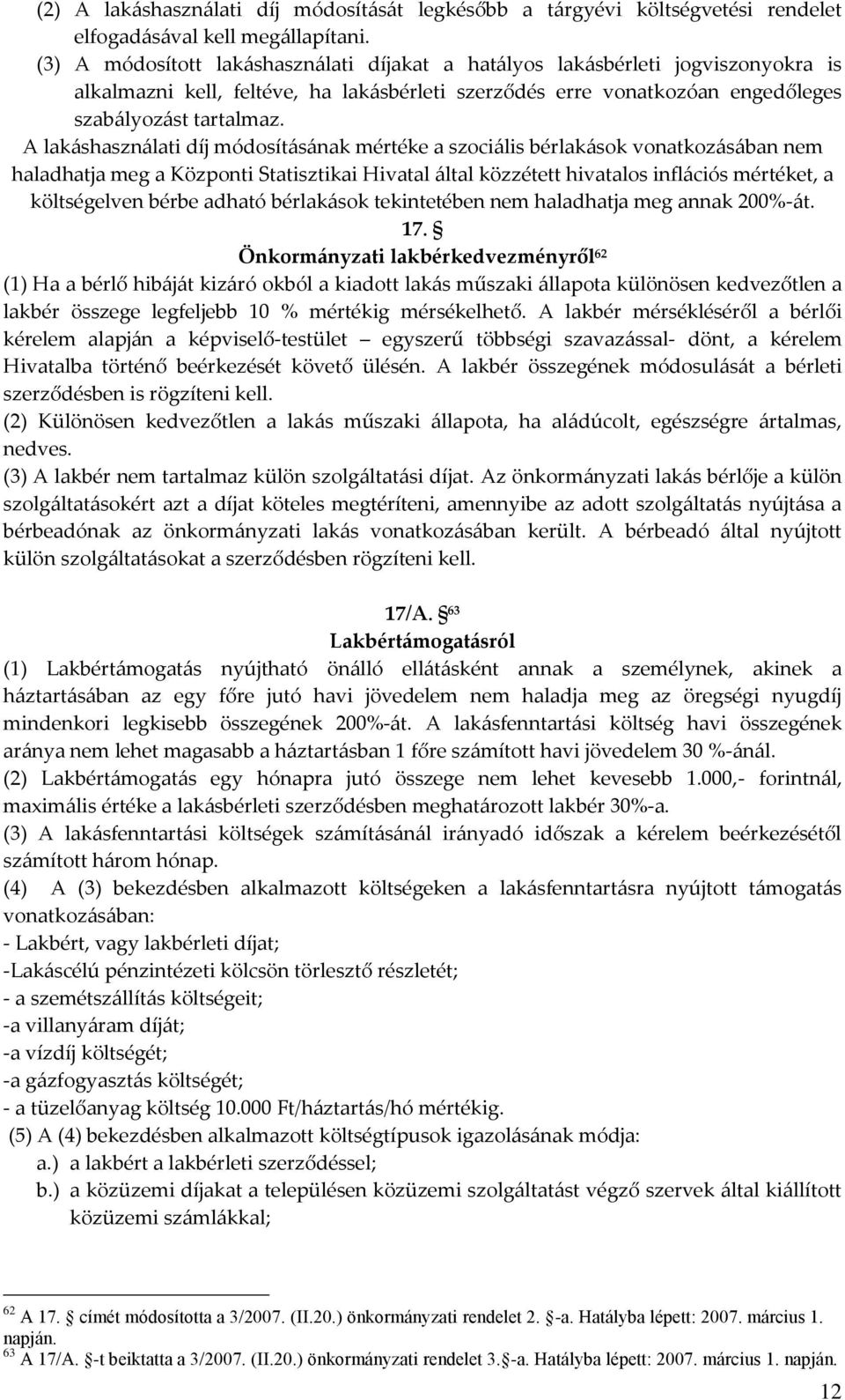 A lakáshasználati díj módosításának mértéke a szociális bérlakások vonatkozásában nem haladhatja meg a Központi Statisztikai Hivatal által közzétett hivatalos inflációs mértéket, a költségelven bérbe