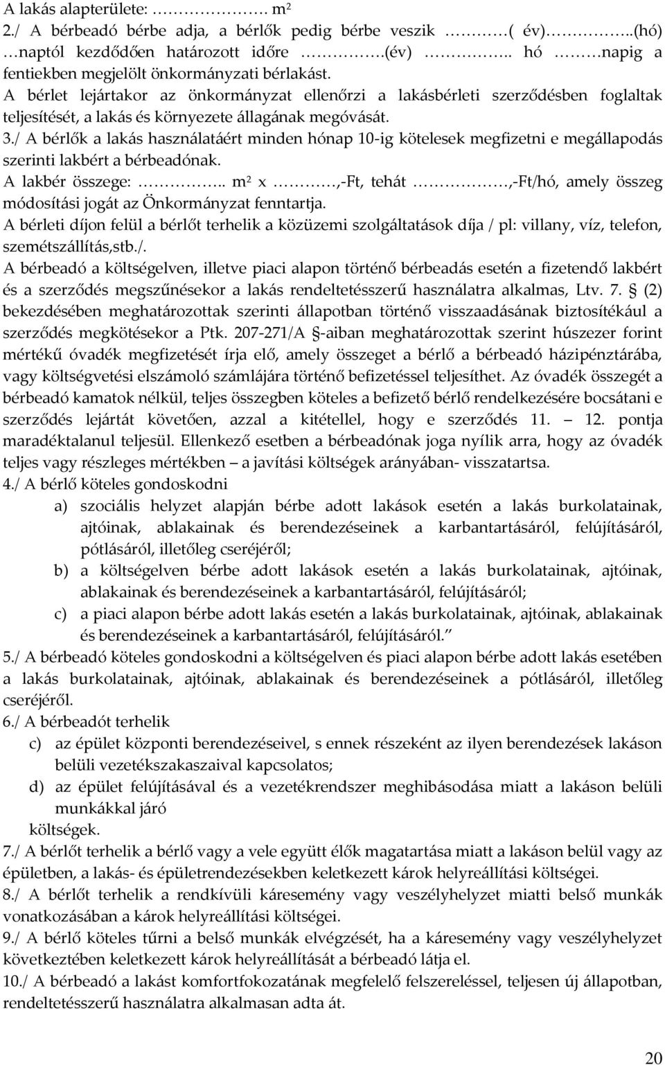 / A bérlők a lakás használatáért minden hónap 10-ig kötelesek megfizetni e megállapodás szerinti lakbért a bérbeadónak. A lakbér összege:.