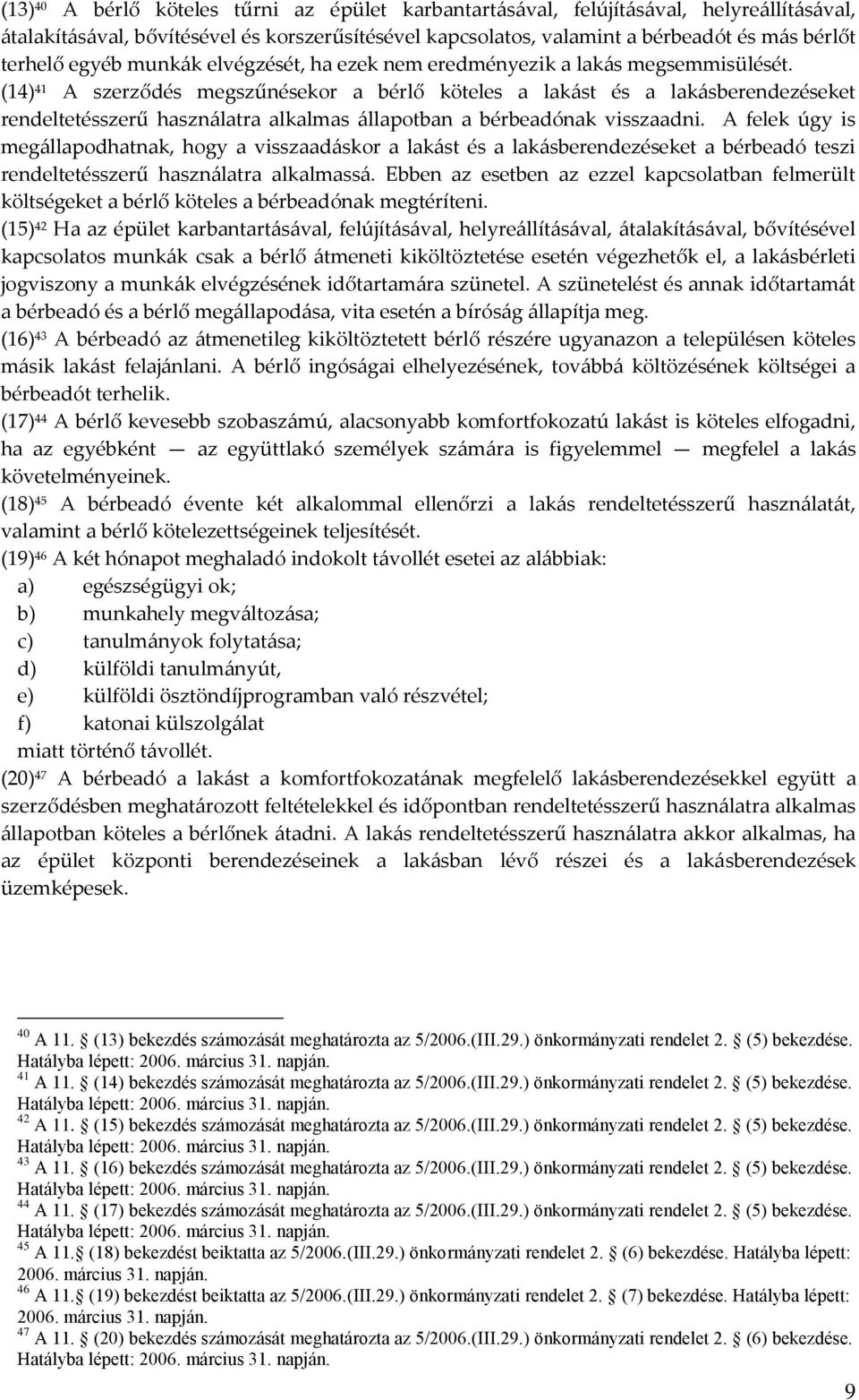 (14) 41 A szerződés megszűnésekor a bérlő köteles a lakást és a lakásberendezéseket rendeltetésszerű használatra alkalmas állapotban a bérbeadónak visszaadni.