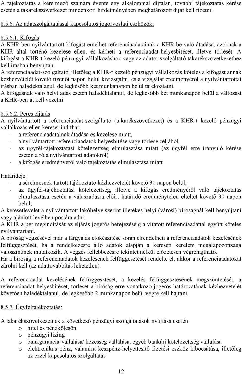 Kifogás A KHR-ben nyilvántartott kifogást emelhet referenciaadatainak a KHR-be való átadása, azoknak a KHR által történő kezelése ellen, és kérheti a referenciaadat-helyesbítését, illetve törlését.