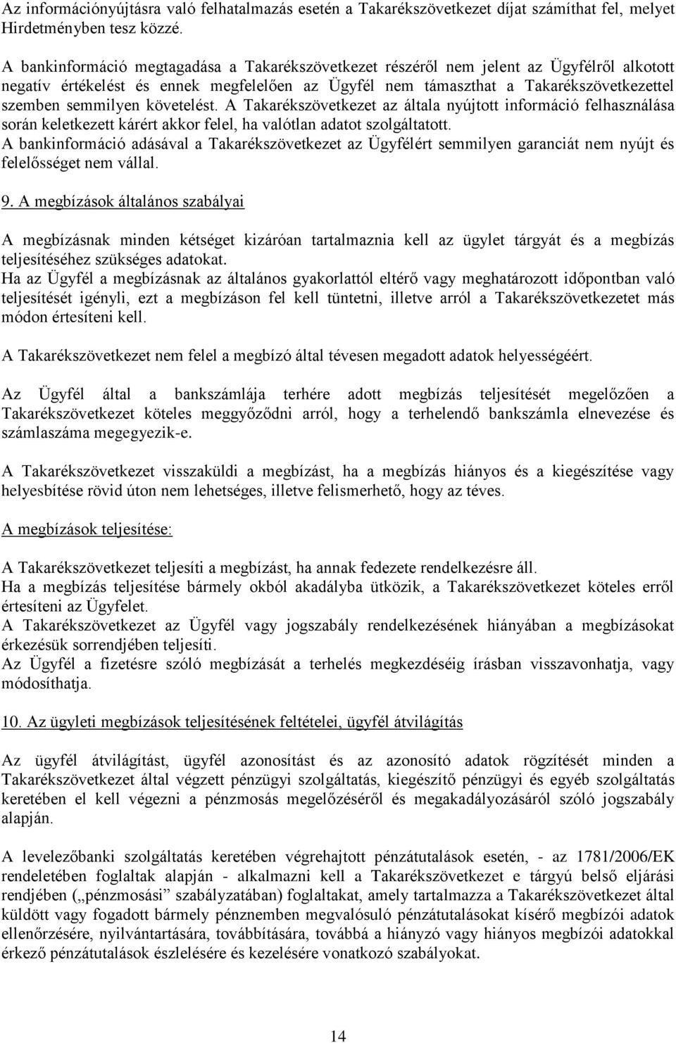 követelést. A Takarékszövetkezet az általa nyújtott információ felhasználása során keletkezett kárért akkor felel, ha valótlan adatot szolgáltatott.