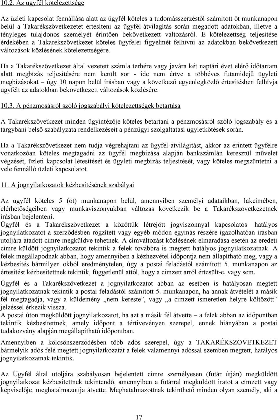 E kötelezettség teljesítése érdekében a Takarékszövetkezet köteles ügyfelei figyelmét felhívni az adatokban bekövetkezett változások közlésének kötelezettségére.