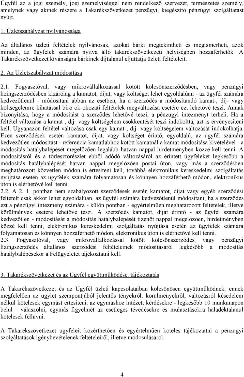 hozzáférhetők. A Takarékszövetkezet kívánságra bárkinek díjtalanul eljuttatja üzleti feltételeit. 2. Az Üzletszabályzat módosítása 2.1.