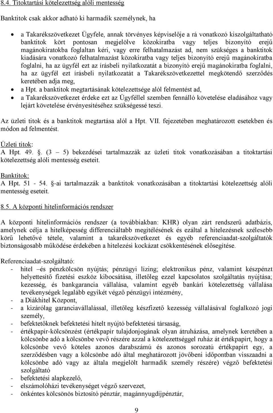 közokiratba vagy teljes bizonyító erejű magánokiratba foglalni, ha az ügyfél ezt az írásbeli nyilatkozatát a bizonyító erejű magánokiratba foglalni, ha az ügyfél ezt írásbeli nyilatkozatát a