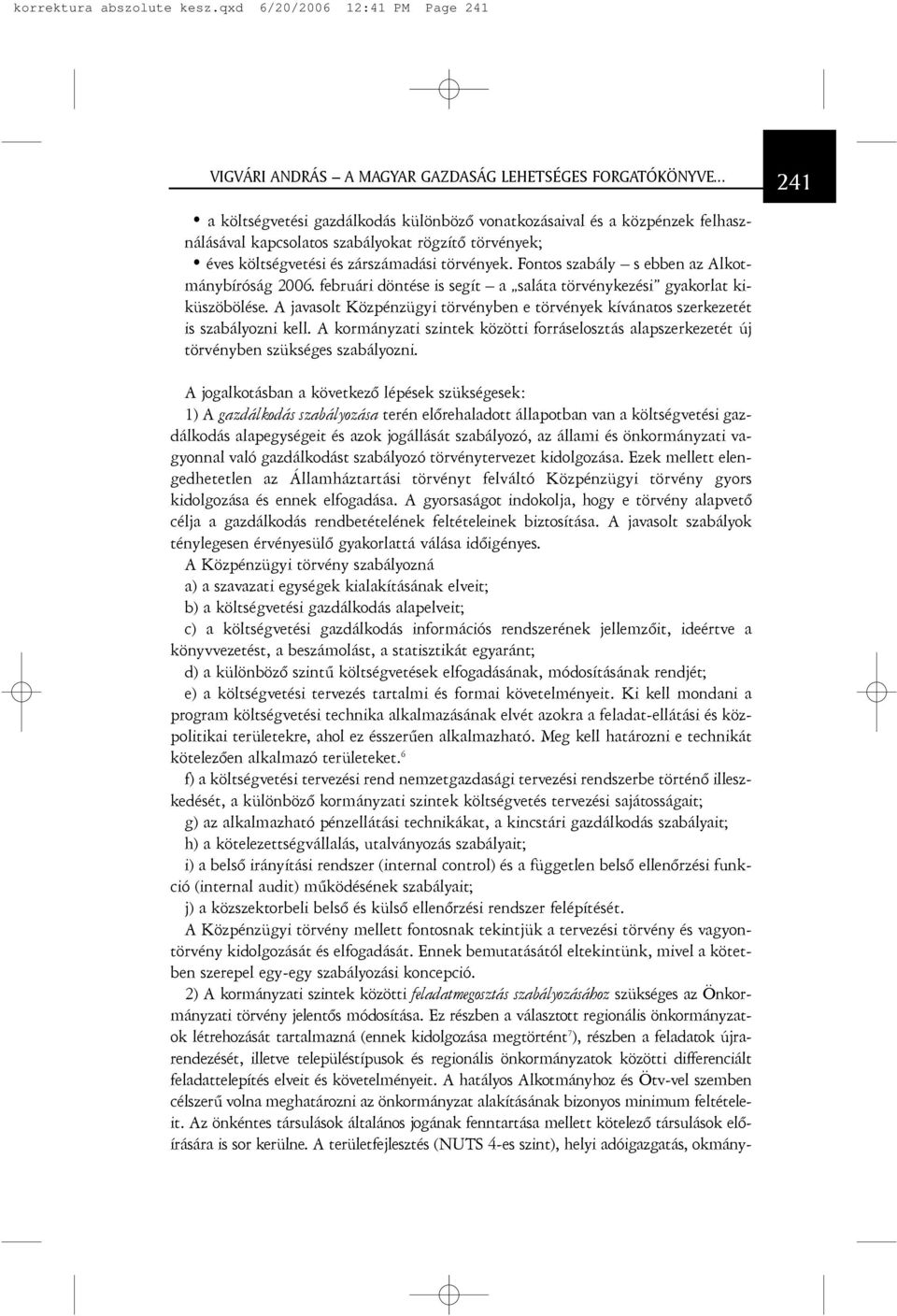 Fontos szabály s ebben az Alkotmánybíróság 2006. februári döntése is segít a saláta törvénykezési gyakorlat kiküszöbölése.