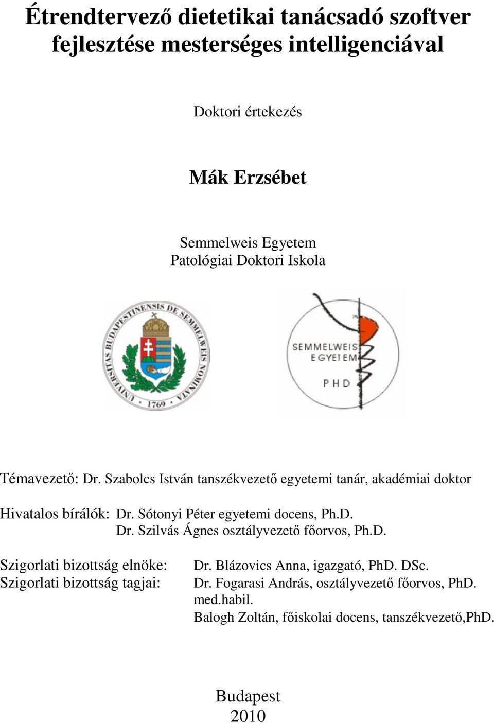 Sótonyi Péter egyetemi docens, Ph.D. Dr. Szilvás Ágnes osztályvezető főorvos, Ph.D. Szigorlati bizottság elnöke: Szigorlati bizottság tagjai: Dr.