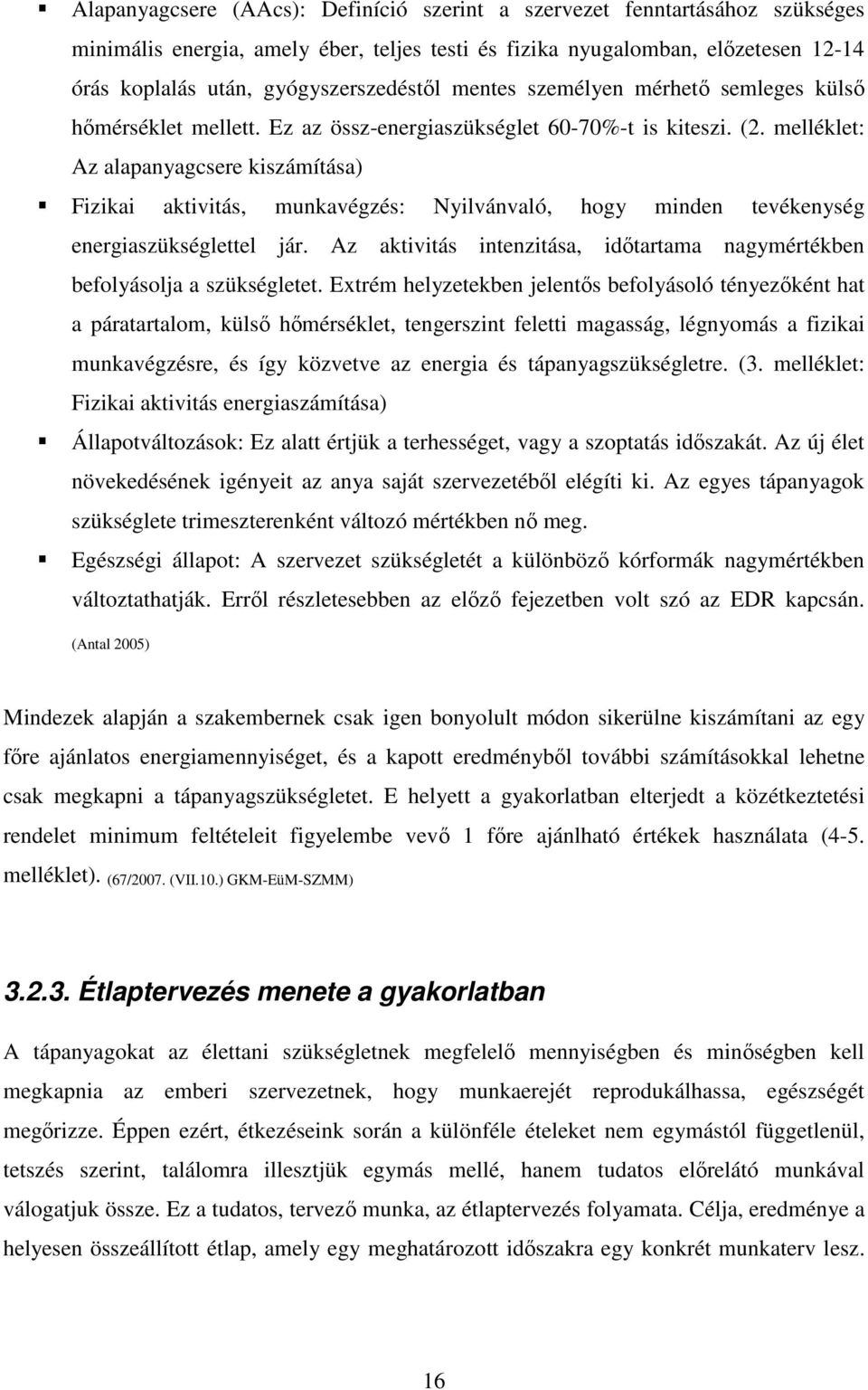 melléklet: Az alapanyagcsere kiszámítása) Fizikai aktivitás, munkavégzés: Nyilvánvaló, hogy minden tevékenység energiaszükséglettel jár.