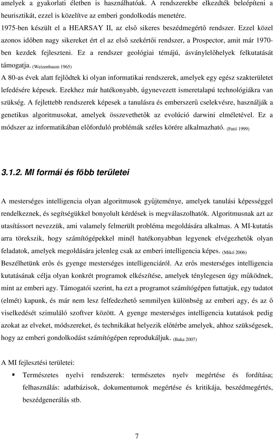 Ezzel közel azonos időben nagy sikereket ért el az első szekértői rendszer, a Prospector, amit már 1970- ben kezdek fejleszteni.