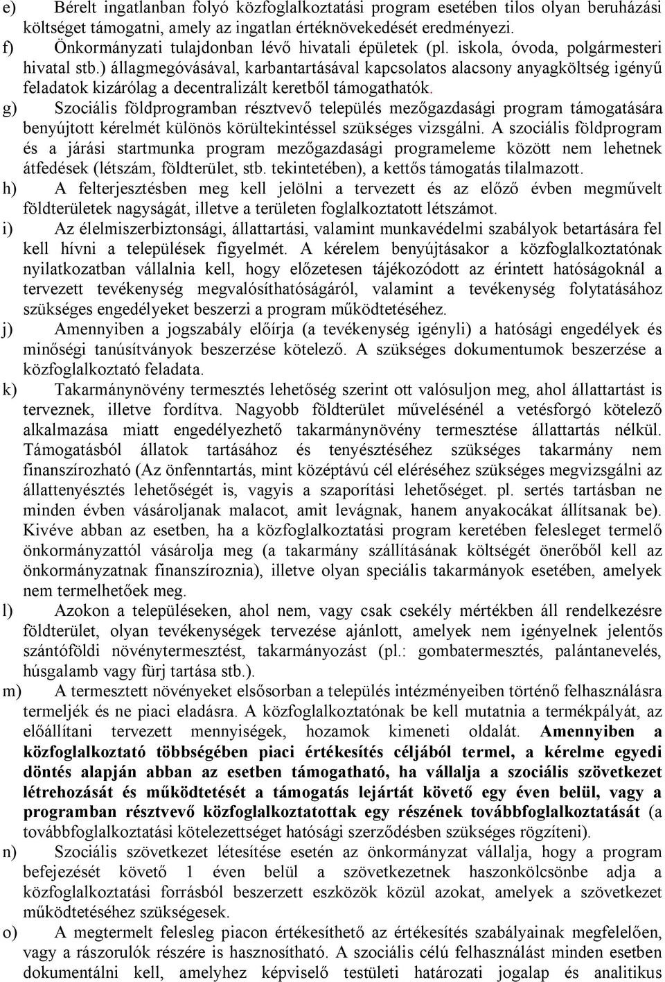 ) állagmegóvásával, karbantartásával kapcsolatos alacsony anyagköltség igényű feladatok kizárólag a decentralizált keretből támogathatók.