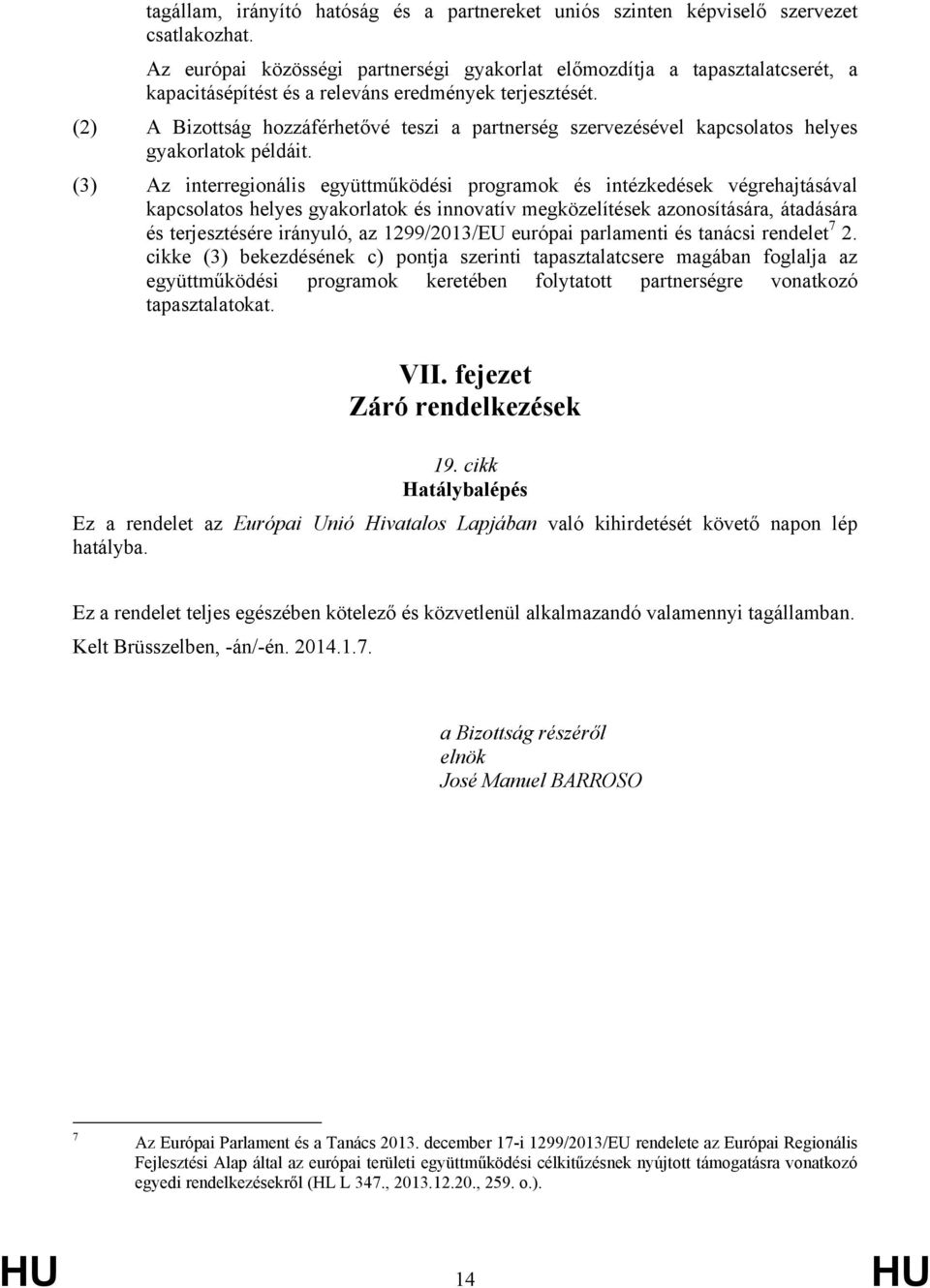 (2) A Bizottság hozzáférhetővé teszi a partnerség szervezésével kapcsolatos helyes gyakorlatok példáit.