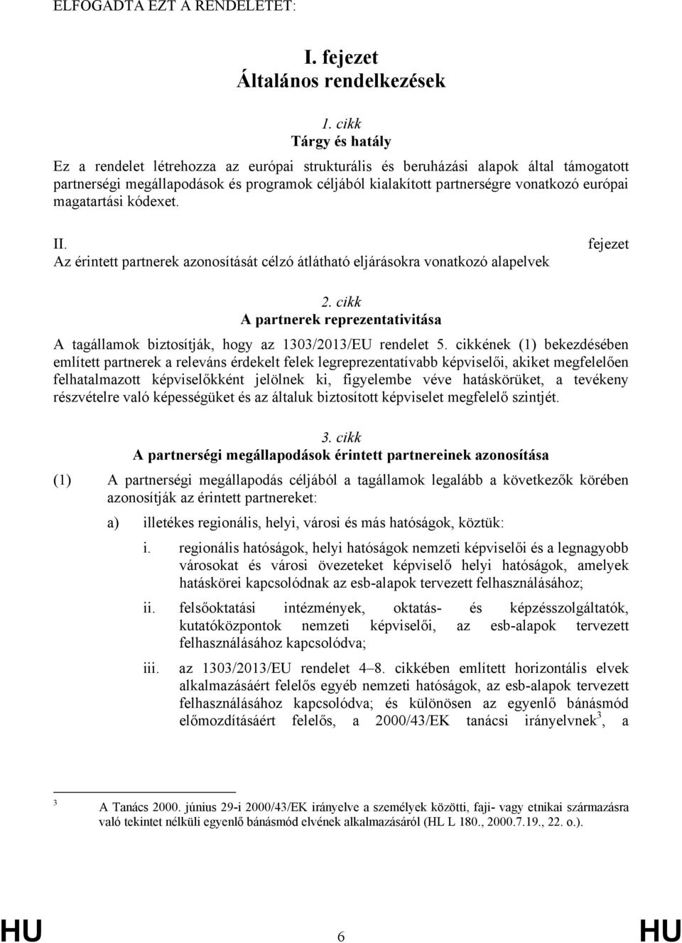 magatartási kódexet. II. Az érintett partnerek azonosítását célzó átlátható eljárásokra vonatkozó alapelvek fejezet 2.